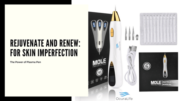 Rejuvenate and Renew The Power of Plasma Pen for Skin Imperfection