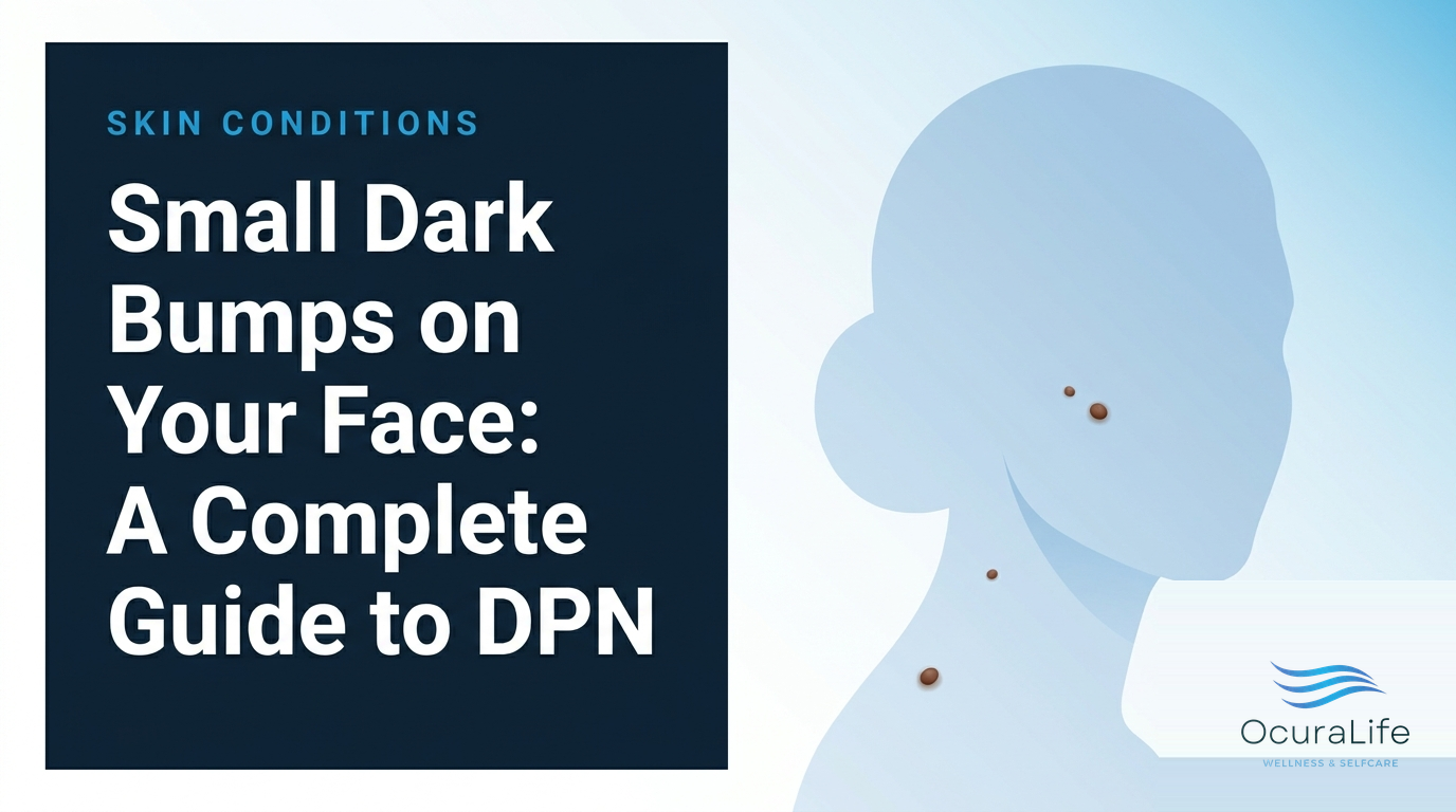 Small Dark Bumps on Your Face: A Complete Guide to DPN - OcuraLife