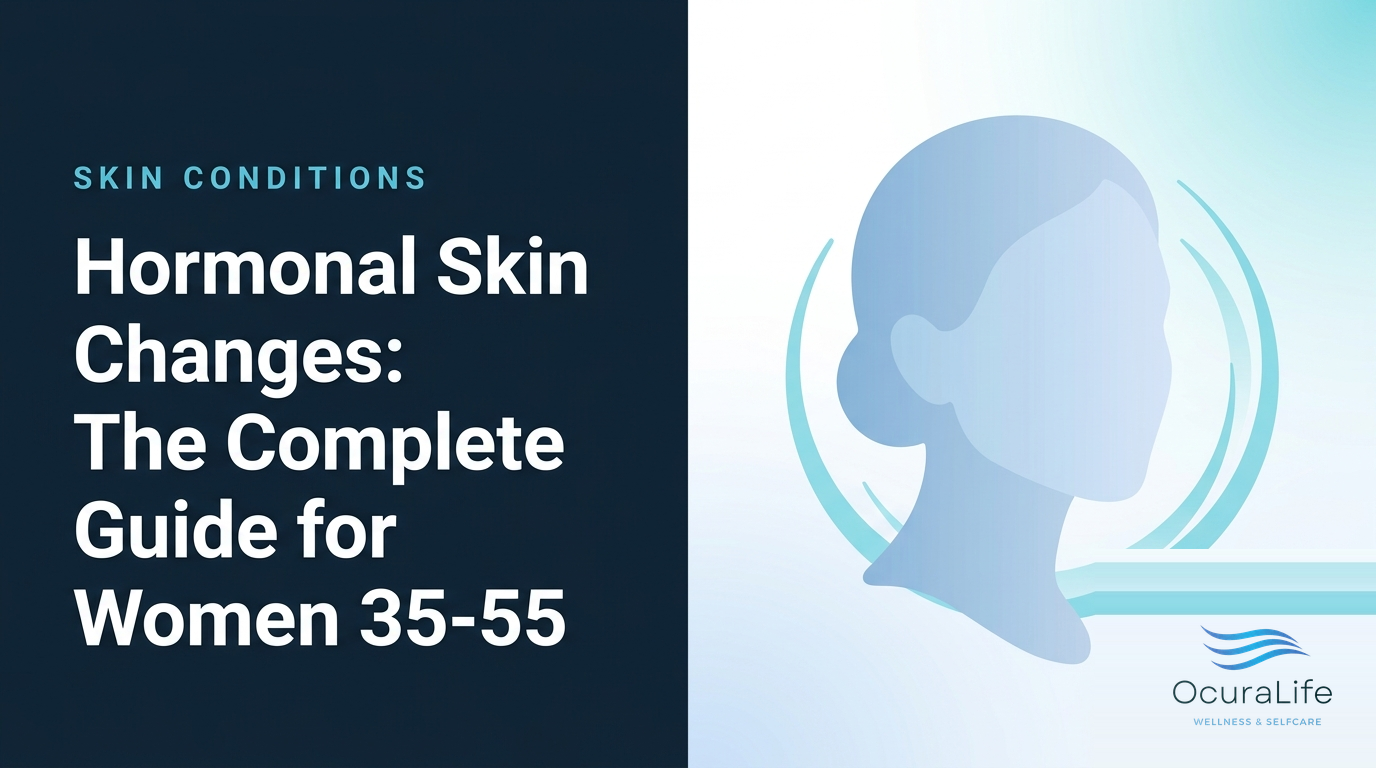 Hormonal Skin Changes: The Complete Guide for Women 35-55 - OcuraLife