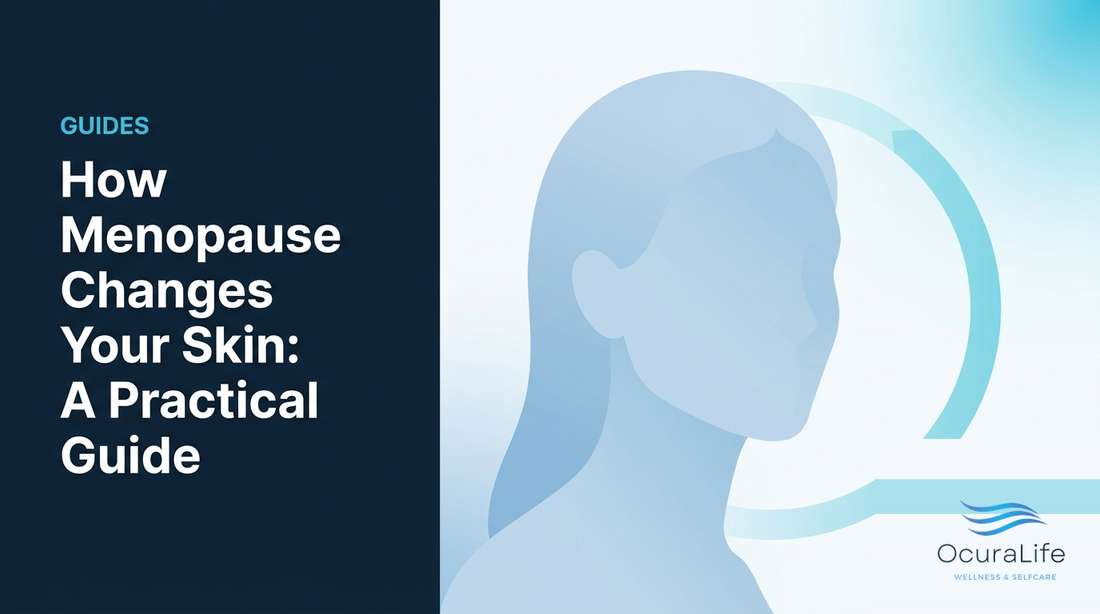 How Menopause Changes Your Skin: A Practical Guide - OcuraLife