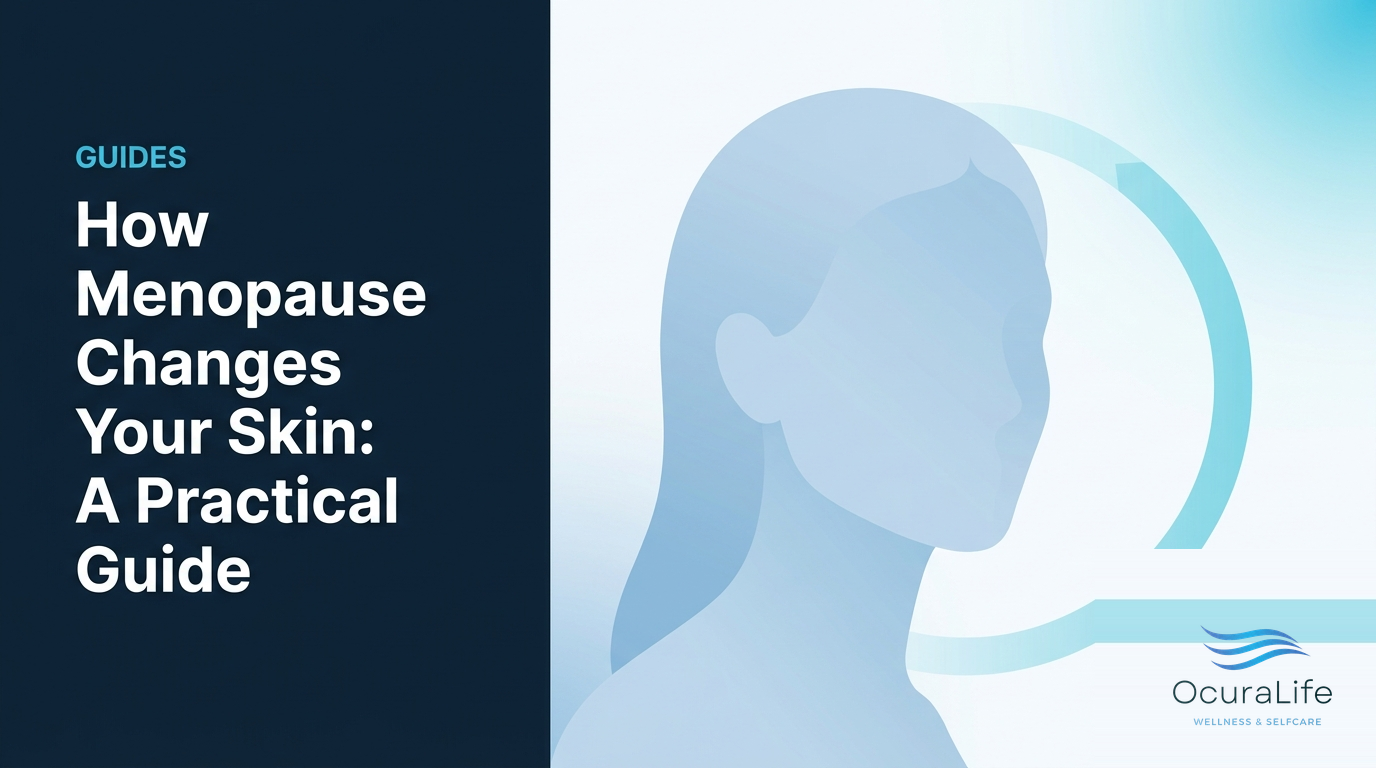 How Menopause Changes Your Skin: A Practical Guide - OcuraLife
