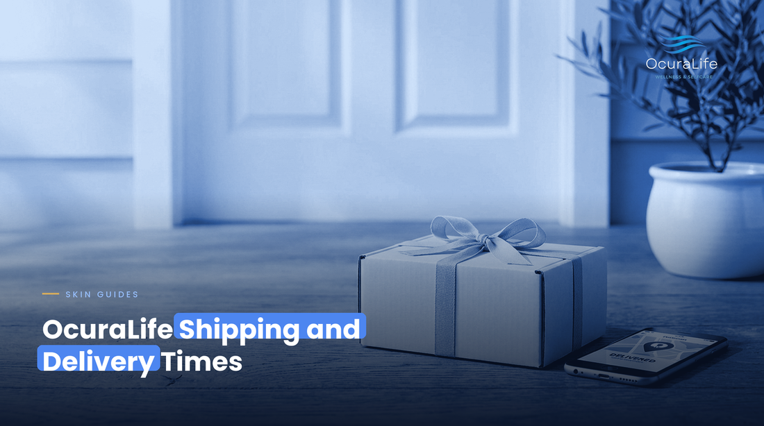OcuraLife Shipping and Delivery Times, Explained